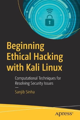 Бумажная книга «Beginning Ethical Hacking with Kali Linux: Computational Techniques for Resolving Security Issues», автор Санджиб Синха - фото №1