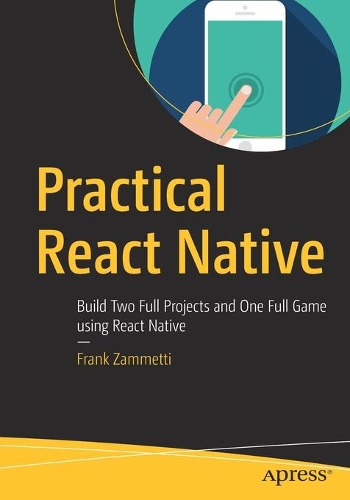 [object Object] «Practical React Native: Build Two Full Projects and One Full Game using React Native», автор Френк Замметті - фото №1
