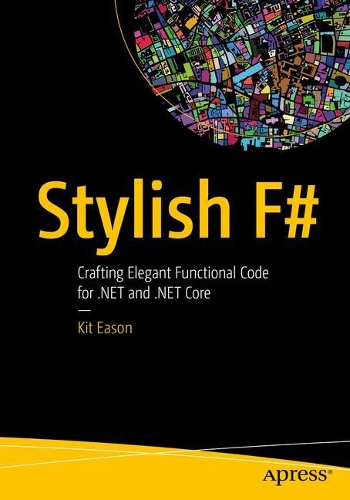 Бумажная книга «Stylish F#: Crafting Elegant Functional Code for .NET and .NET Core», автор Кит Исон - фото №1