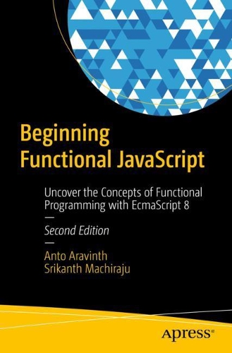[object Object] «Beginning Functional JavaScript: Uncover the Concepts of Functional Programming with EcmaScript 8», авторов Анто Аравинта, Шрикантх Мачираджу - фото №1