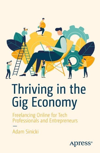 Бумажная книга «Thriving in the Gig Economy: Freelancing Online for Tech Professionals and Entrepreneurs», автор Адам Синицкий - фото №1