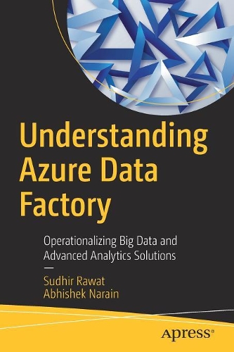 [object Object] «Understanding Azure Data Factory: Operationalizing Big Data and Advanced Analytics Solutions », авторів Абхішек Нараїн, Судхір Рават - фото №1