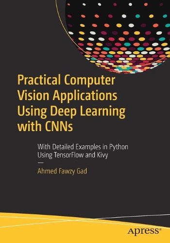 [object Object] «Practical Computer Vision Applications Using Deep Learning with CNNs: With Detailed Examples in Python Using TensorFlow and Kivy», автор Ахмед Фаузи Гад - фото №1