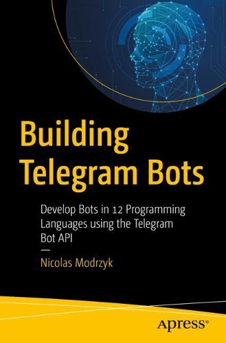 [object Object] «Building Telegram Bots: Develop Bots in 12 Programming Languages using the Telegram Bot API», автор Николя Моджик - фото №1