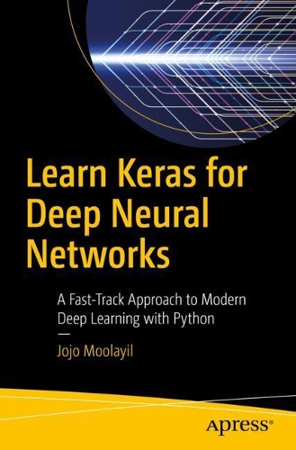 Паперова книга «Learn Keras for Deep Neural Networks: A Fast-Track Approach to Modern Deep Learning with Python», автор Джоджо Мулаїл - фото №1