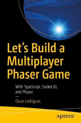 [object Object] «Let’s Build a Multiplayer Phaser Game: With TypeScript, Socket.IO, and Phaser», автор Оскар Лодригес - фото №1