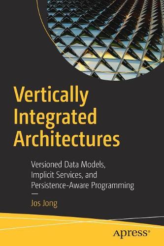 [object Object] «Vertically Integrated Architectures: Versioned Data Models, Implicit Services, and Persistence-Aware Programming», автор Джос Джонг - фото №1