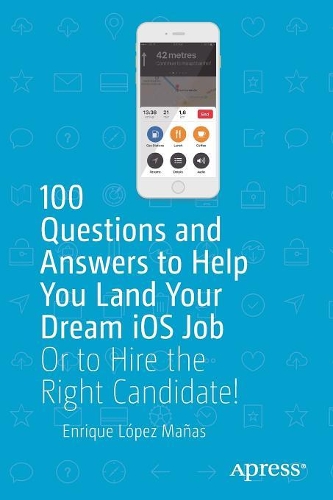 [object Object] «100 Questions and Answers to Help You Land Your Dream iOS Job: Or to Hire the Right Candidate!», автор Енріке Лопес Маньяс - фото №1