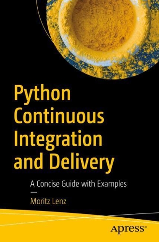 [object Object] «Python Continuous Integration and Delivery: A Concise Guide with Examples», автор Мориц Ленц - фото №1
