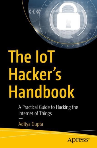 [object Object] «The IoT Hacker's Handbook: A Practical Guide to Hacking the Internet of Things», автор Адітья Гупта - фото №1