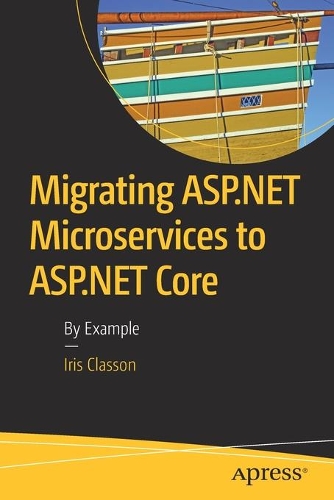 [object Object] «Migrating ASP.NET Microservices to ASP.NET Core: By Example», автор Айріс Классон - фото №1