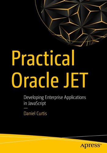 [object Object] «Practical Oracle JET: Developing Enterprise Applications in JavaScript», автор Деніел Кертіс - фото №1