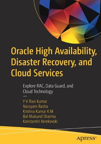 [object Object] «Oracle High Availability, Disaster Recovery, and Cloud Services : Explore RAC, Data Guard, and Cloud Technology», авторів Бал Мукунд Шарма, Костянтин Керековський, Крішна Кумар К.М., Нассам Баша, Ю.В. Раві Кумар - фото №1