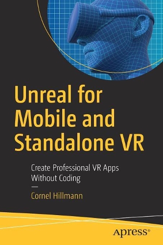 Паперова книга «Unreal for Mobile and Standalone VR: Create Professional VR Apps Without Coding», автор Корнел Гіллманн - фото №1