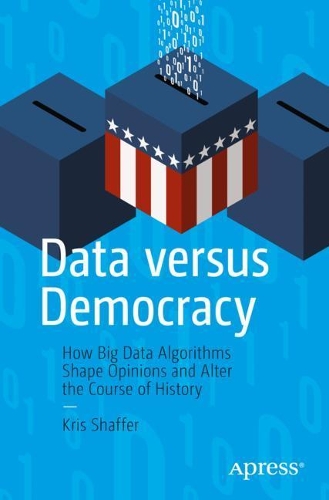 [object Object] «Data versus Democracy: How Big Data Algorithms Shape Opinions and Alter the Course of History», автор Кріс Шаффер - фото №1