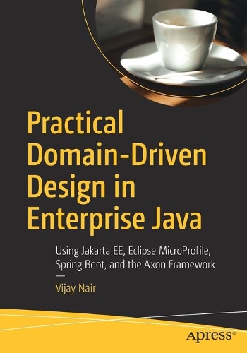 [object Object] «Practical Domain-Driven Design in Enterprise Java: Using Jakarta EE, Eclipse MicroProfile, Spring Boot, and the Axon Framework», автор Виджай Наир - фото №1