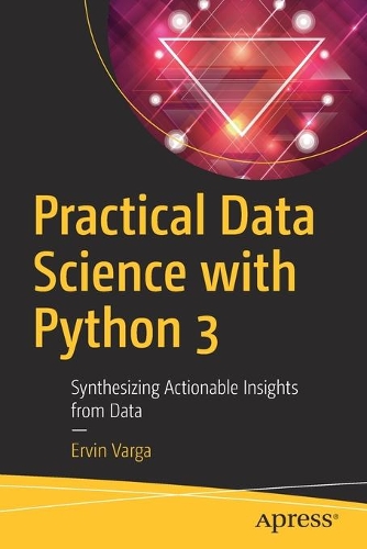 [object Object] «Practical Data Science with Python 3: Synthesizing Actionable Insights from Data», автор Ервін Варга - фото №1