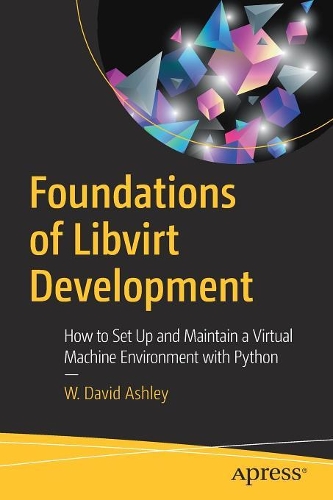 [object Object] «Foundations of Libvirt Development : How to Set Up and Maintain a Virtual Machine Environment with Python», автор В. Девід Ешлі - фото №1