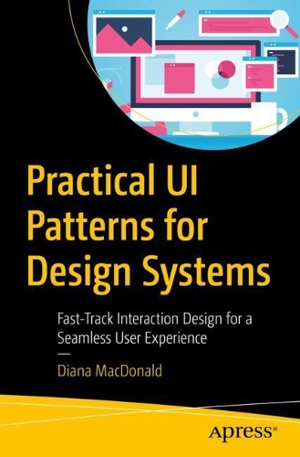 [object Object] «Practical UI Patterns for Design Systems: Fast-Track Interaction Design for a Seamless User Experience», автор Диана МакДональд - фото №1