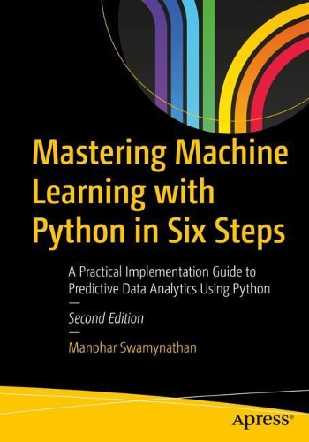 [object Object] «Mastering Machine Learning with Python in Six Steps: A Practical Implementation Guide to Predictive Data Analytics Using Python», автор Манохар Свамінатан - фото №1