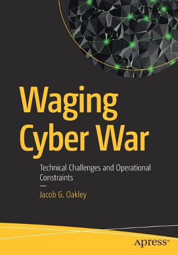 [object Object] «Waging Cyber War: Technical Challenges and Operational Constraints», автор Джейкоб Г. Оуклі - фото №1