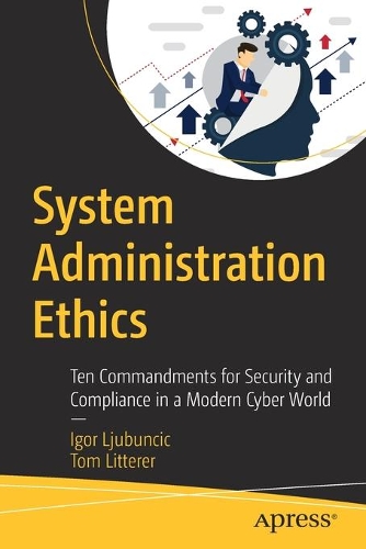 [object Object] «System Administration Ethics: Ten Commandments for Security and Compliance in a Modern Cyber World», авторів Ігор Любунчич, Том Літтерер - фото №1
