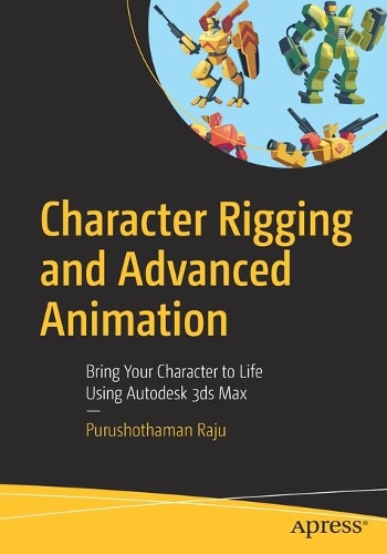 [object Object] «Character Rigging and Advanced Animation : Bring Your Character to Life Using Autodesk 3ds Max», автор Пурушотхаман Раджу - фото №1