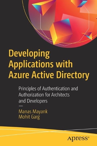 [object Object] «Developing Applications with Azure Active Directory: Principles of Authentication and Authorization for Architects and Developers», авторів Манас Маянк, Мохіт Гарг - фото №1