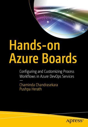 [object Object] «Hands-on Azure Boards : Configuring and Customizing Process Workflows in Azure DevOps Services», авторів Чамінда Чандрасекара, Пушпа Герат - фото №1