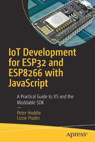 [object Object] «IoT Development for ESP32 and ESP8266 with JavaScript: A Practical Guide to XS and the Moddable SDK», авторів Ліззі Прадер, Пітер Ходді - фото №1