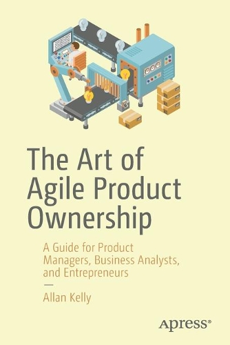 Паперова книга «The Art of Agile Product Ownership: A Guide for Product Managers, Business Analysts, and Entrepreneurs», автор Аллан Келлі - фото №1