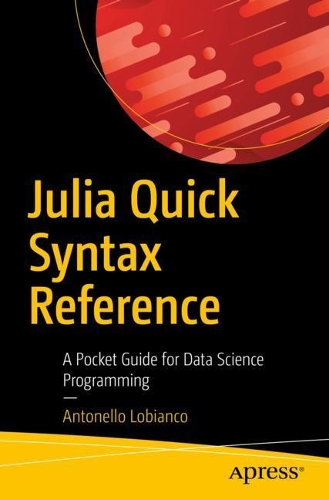 [object Object] «Julia Quick Syntax Reference: A Pocket Guide for Data Science Programming», автор Антонелло Лоб'янко - фото №1
