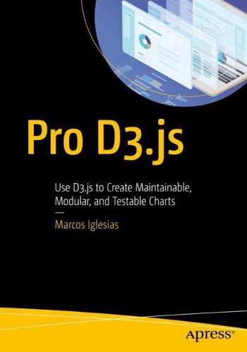 [object Object] «Pro D3.js: Use D3.js to Create Maintainable, Modular, and Testable Charts», автор Маркос Иглесиас - фото №1