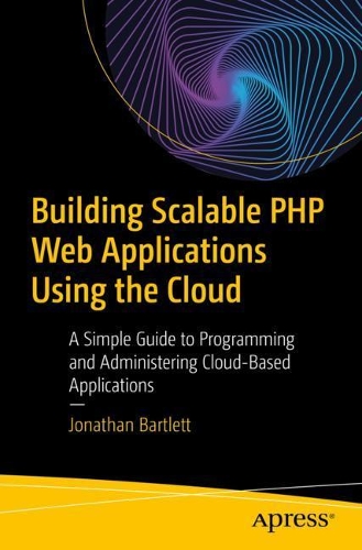 [object Object] «Building Scalable PHP Web Applications Using the Cloud: A Simple Guide to Programming and Administering Cloud-Based Applications», автор Джонатан Бартлетт - фото №1