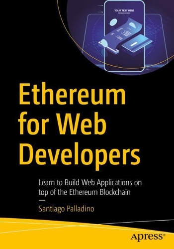 [object Object] «Ethereum for Web Developers: Learn to Build Web Applications on top of the Ethereum Blockchain», автор Сантьяго Палладино - фото №1