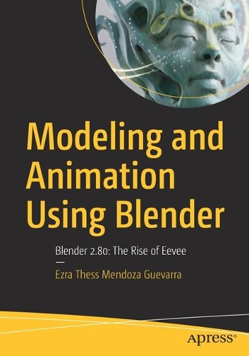 Бумажная книга «Modeling and Animation Using Blender: Blender 2.80: The Rise of Eevee», автор Эзра Тесс Мендоса Геварра - фото №1