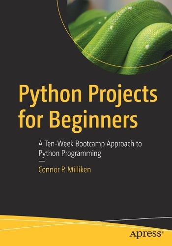 [object Object] «Python Projects for Beginners: A Ten-Week Bootcamp Approach to Python Programming», автор Коннор П. Милликен - фото №1
