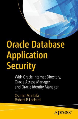 [object Object] «Oracle Database Application Security: With Oracle Internet Directory, Oracle Access Manager, and Oracle Identity Manager», авторів Усама Мустафа, Роберт П. Локард - фото №1