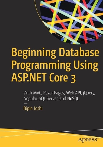[object Object] «Beginning Database Programming Using ASP.NET Core 3: With MVC, Razor Pages, Web API, jQuery, Angular, SQL Server, and NoSQL», автор Біпін Джоші - фото №1
