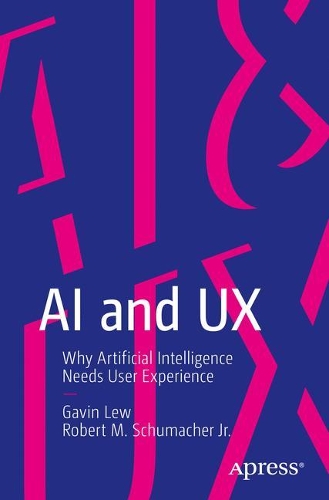 [object Object] «AI and UX: Why Artificial Intelligence Needs User Experience», авторов Гэвин Лью, Роберт М. Шумахер мл. - фото №1