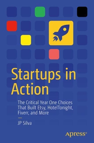 [object Object] «Startups in Action: The Critical Year One Choices That Built Etsy, HotelTonight, Fiverr, and More», автор Дж. П. Сільва - фото №1