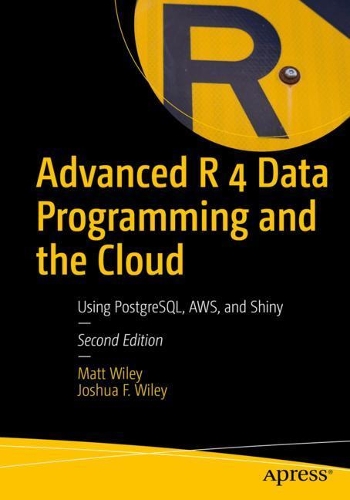 [object Object] «Advanced R 4 Data Programming and the Cloud: Using PostgreSQL, AWS, and Shiny», авторів Джошуа Ф. Вайлі, Метт Вайлі - фото №1