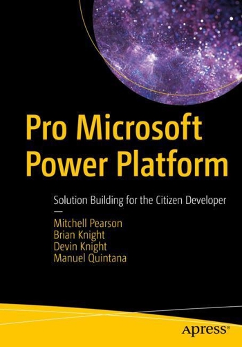 [object Object] «Pro Microsoft Power Platform: Solution Building for the Citizen Developer», авторів Брайан Найт, Девін Найт, Мануель Кінтана, Мітчелл Пірсон - фото №1