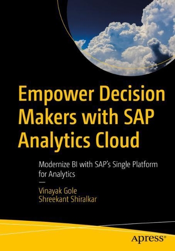[object Object] «Empower Decision Makers with SAP Analytics Cloud: Modernize BI with SAP's Single Platform for Analytics», авторів Шрікант Ширалкар, Вінаяк Голе - фото №1