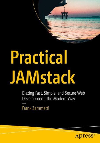 [object Object] «Practical JAMstack: Blazing Fast, Simple, and Secure Web Development, the Modern Way», автор Фрэнк Замметти - фото №1