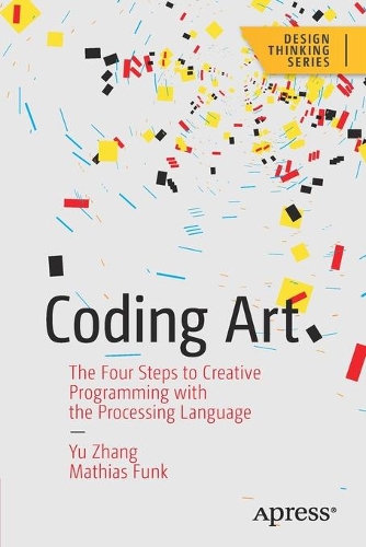 [object Object] «Coding Art: The Four Steps to Creative Programming with the Processing Language», авторів Матіас Фанк, Юй Чжан - фото №1
