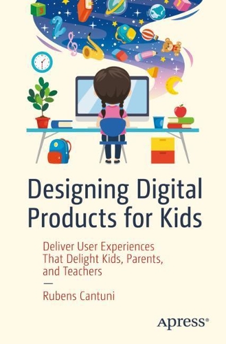 Бумажная книга «Designing Digital Products for Kids: Deliver User Experiences That Delight Kids, Parents, and Teachers», автор Рубенс Кантуни - фото №1