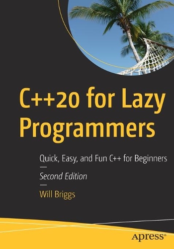 Бумажная книга «C++20 for Lazy Programmers: Quick, Easy, and Fun C++ for Beginners», автор Уилл Бриггс - фото №1