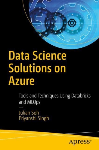 [object Object] «Data Science Solutions on Azure: Tools and Techniques Using Databricks and MLOps», авторов Джулиан Сох, Приянши Сингх - фото №1