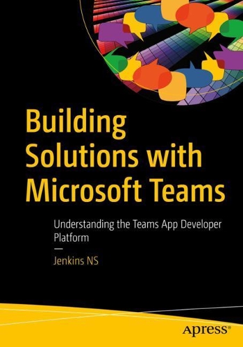 [object Object] «Building Solutions with Microsoft Teams: Understanding the Teams App Developer Platform», автор Дженкінс Н. С. - фото №1